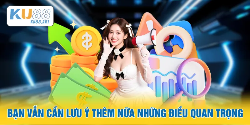 Bạn vẫn cần lưu ý thêm nữa những điều quan trọng