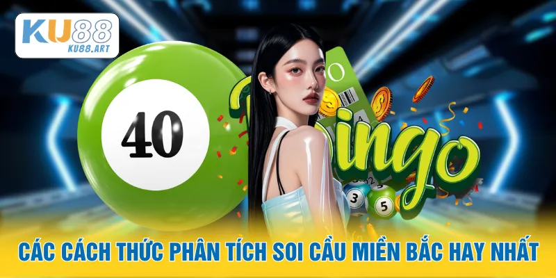 Các cách thức phân tích soi cầu miền Bắc hay nhất