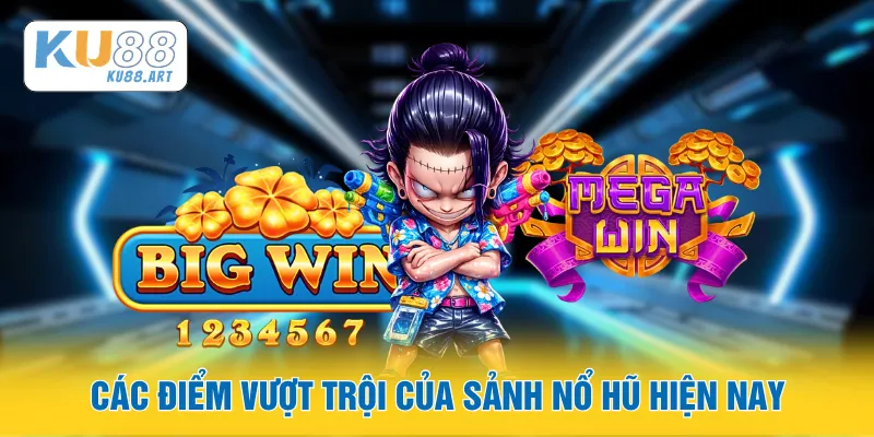 Các điểm vượt trội của sảnh nổ hũ hiện nay
