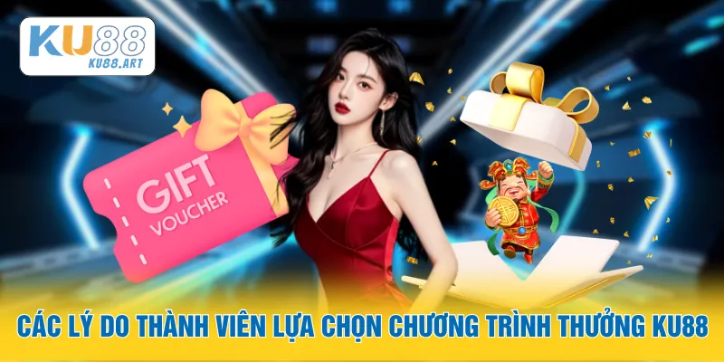 Các lý do thành viên lựa chọn chương trình thưởng KU88