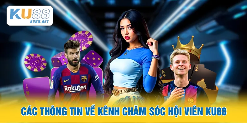 Các thông tin về kênh chăm sóc hội viên KU88