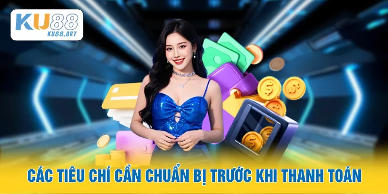 Các tiêu chí cần chuẩn bị trước khi thanh toán
