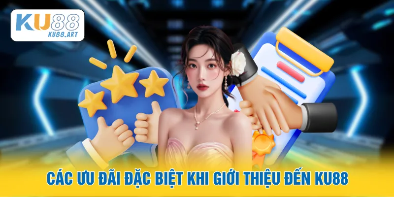 Giới Thiệu 4 Các ưu đãi đặc biệt khi giới thiệu đến KU88
