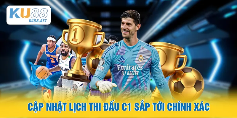 Cập nhật lịch thi đấu C1 sắp tới chính xác