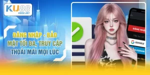 Đăng Nhập - Bảo Mật Tối Đa, Truy Cập Thoải Mái Mọi Lúc