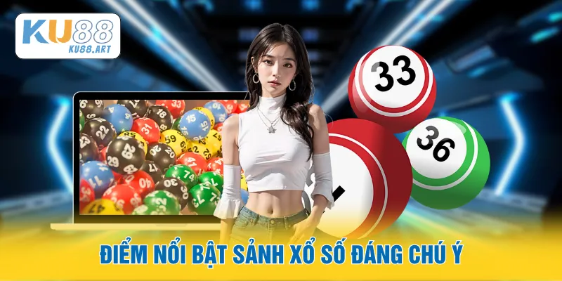 Điểm nổi bật sảnh xổ số đáng chú ý