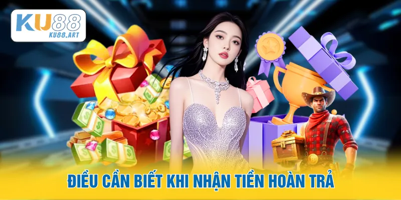 Điều cần biết khi nhận tiền hoàn trả