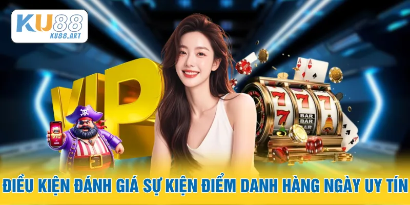 Điều kiện đánh giá sự kiện điểm danh hàng ngày uy tín