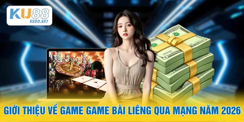Giới thiệu về game game bài Liêng qua mạng năm 2026