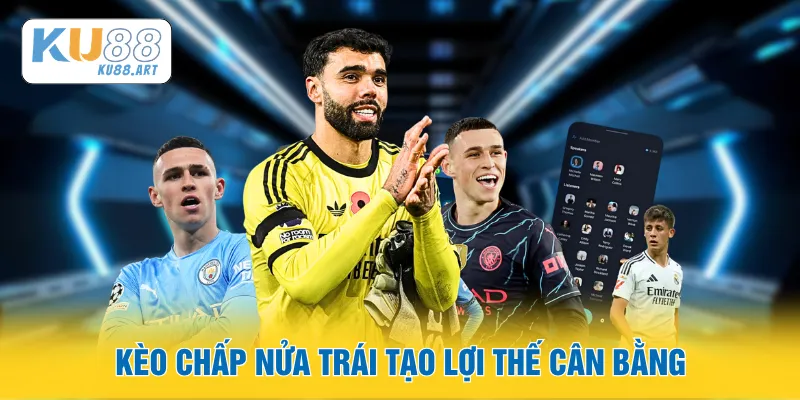 Kèo chấp nửa trái tạo lợi thế cân bằng