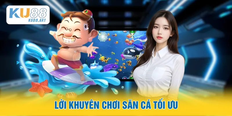 Lời khuyên chơi săn cá tối ưu