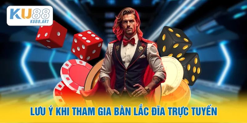 Lưu ý khi tham gia bàn lắc đĩa trực tuyến