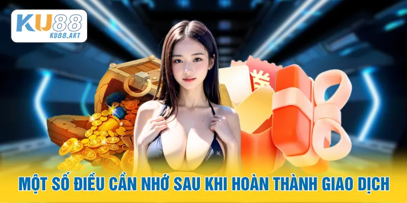 Một số điều cần nhớ sau khi hoàn thành giao dịch