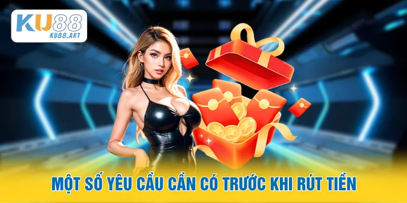 Rút Tiền - Quy Trình Chi Tiết Nhanh Dàng Chỉ 1 Bước 2 Một số yêu cầu cần có trước khi rút tiền