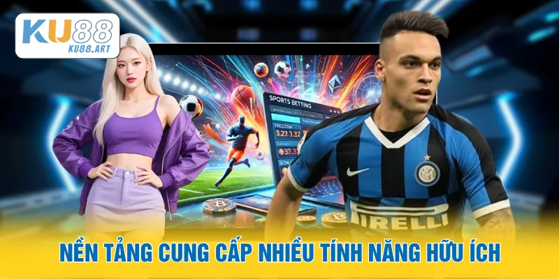 Nền tảng cung cấp nhiều tính năng hữu ích
