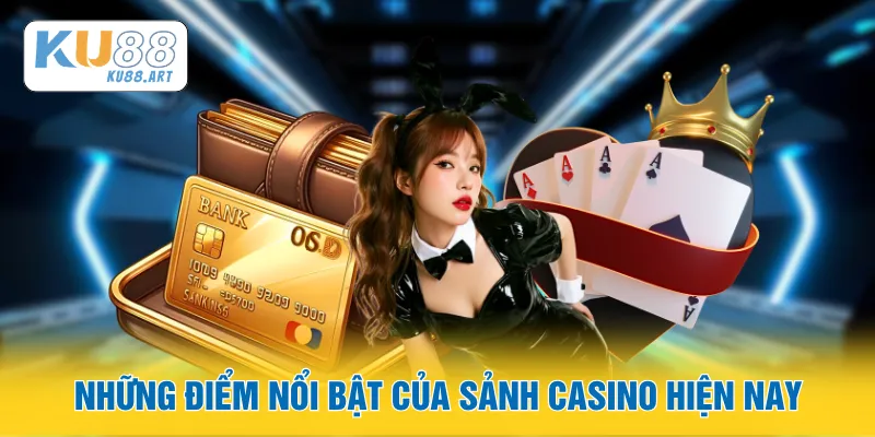 Những điểm nổi bật của sảnh Casino hiện nay