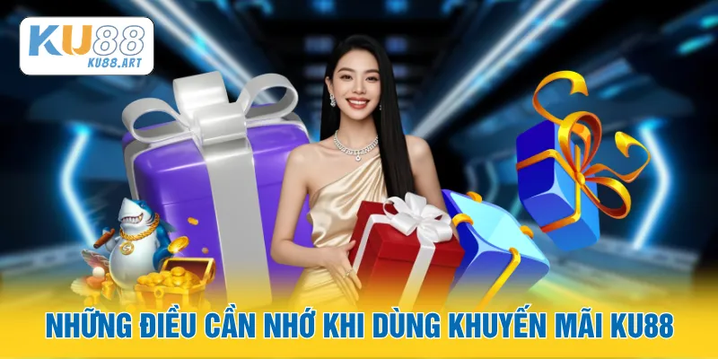Những điều cần nhớ khi dùng khuyến mãi KU88