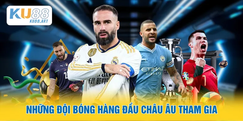 Những đội bóng hàng đầu châu Âu tham gia