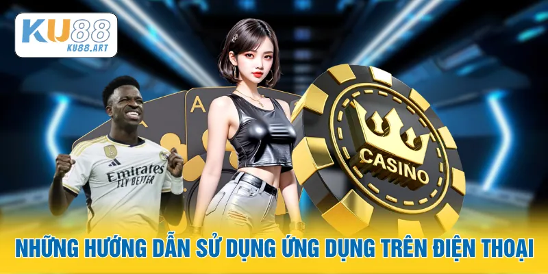 Những hướng dẫn sử dụng ứng dụng trên điện thoại