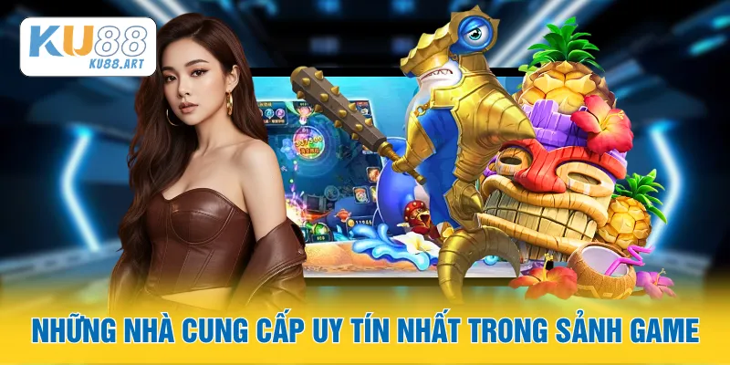 Những nhà cung cấp uy tín nhất trong sảnh game