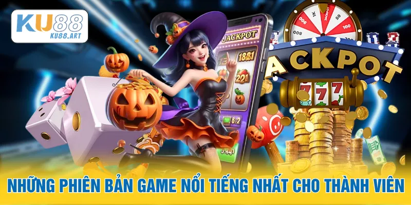 Những phiên bản game nổi tiếng nhất cho thành viên