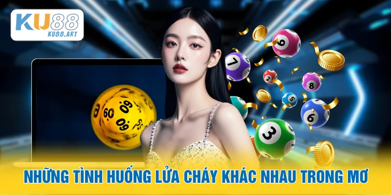 Giấc Mơ Về Lửa - Khám Phá Ý Nghĩa Thực Sự 2 Những tình huống lửa cháy khác nhau trong mơ