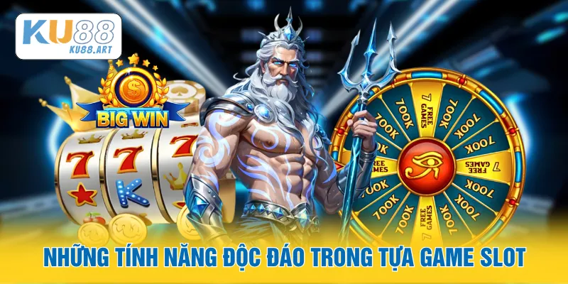 Những tính năng độc đáo trong tựa game slot