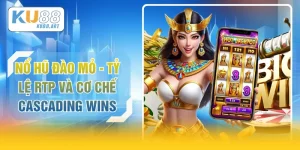 Nổ Hũ Đào Mỏ - Tỷ Lệ RTP Và Cơ Chế Cascading Wins