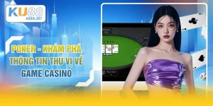 Poker - Khám Phá Thông Tin Thú Vị Về Game Casino