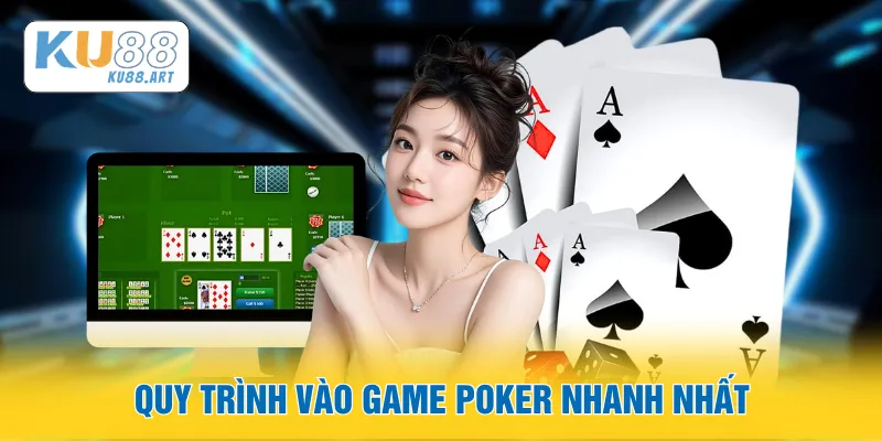 Poker - Khám Phá Thông Tin Thú Vị Về Game Casino 1 Quy trình vào game Poker nhanh nhất