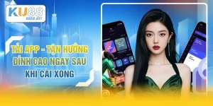 Tải App - Tận Hưởng Đỉnh Cao Ngay Sau Khi Cài Xong