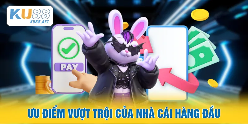 KU88 7 Ưu điểm vượt trội của nhà cái hàng đầu