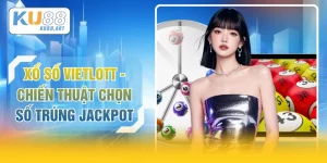 Xổ Số Vietlott - Chiến Thuật Chọn Số Trúng Jackpot